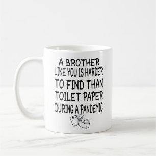En bror som du är svårare att hitta än en toale kaffemugg