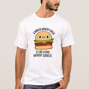 En burgare utan ost som en hugg utan säck t shirt