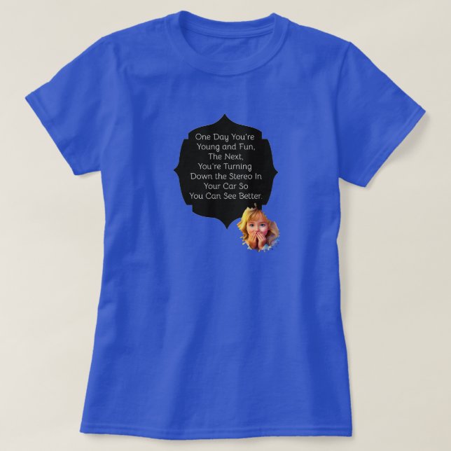 En dag är du ung och Roligt T Shirt (Design framsida)