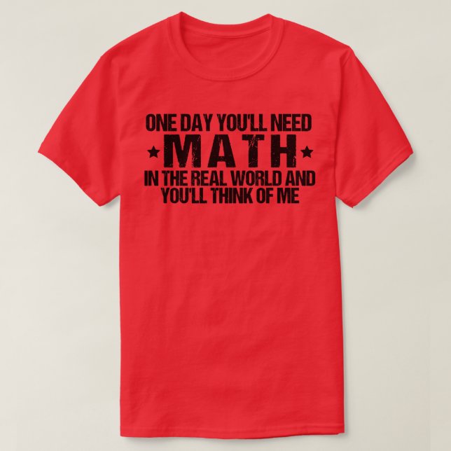 En dag behöver du matematik i den verkliga världen t shirt (Design framsida)