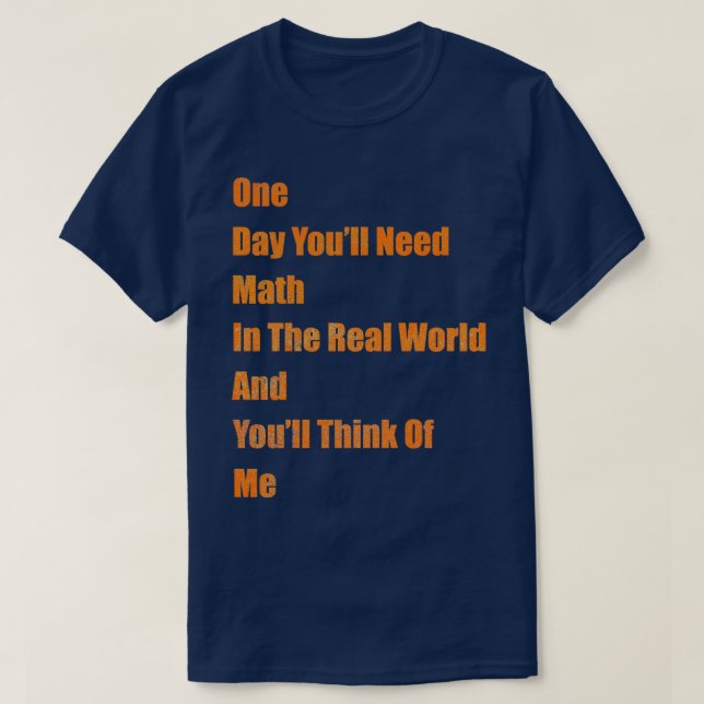 En dag behöver du matematik i verkligheten och du  t shirt (Design framsida)