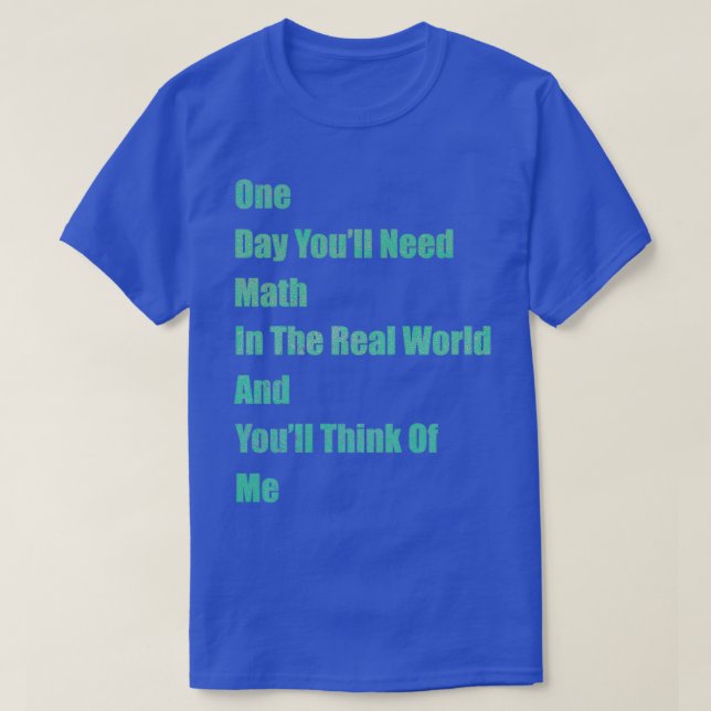 En dag behöver du x27ll matematik i verkligheten o t shirt (Design framsida)