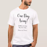 En dag för Bröllop Rehearsal Dinner Tshirt Shirt T Shirt<br><div class="desc">En dag i personlig T-shirts till Rehearsal-middagen före din stora dag!</div>