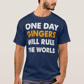 En dag kommer Gingers att styra världen 1 T Shirt