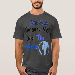 En dag kommer Gingers att styra världen 7 T Shirt