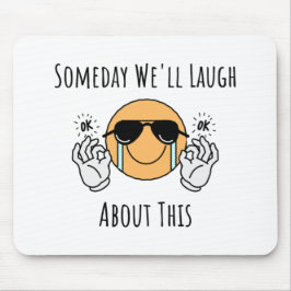 En dag kommer vi att skratta åt det här musmatta