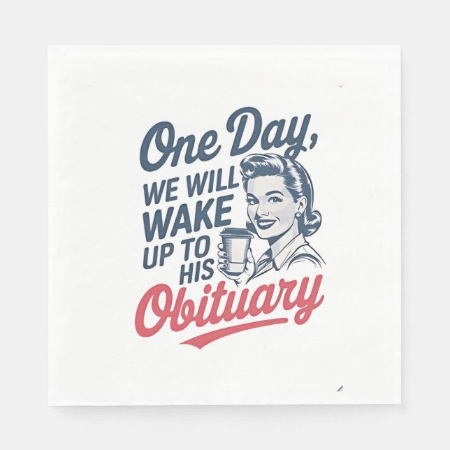 En dag kommer vi att vakna upp till hans obbituite pappersservett (Framsidan)