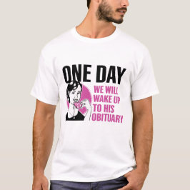 En dag kommer vi att vakna upp till hans obundna V T Shirt