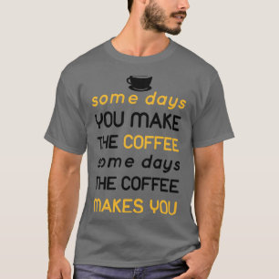en dag som kaffet gör dig t shirt