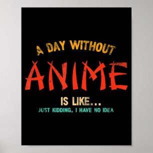 En dag utan anime Merch japanska gåvor till flicko Poster