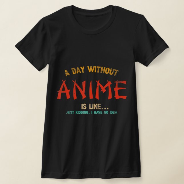 En dag utan anime Merch japanska gåvor till flicko T Shirt (Laydown)