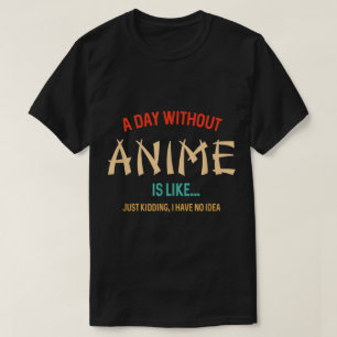 En Dag Utan Anime Roligt Citat T Shirt