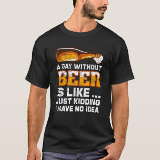 En dag utan att Beer är lustigt nog. T Shirt