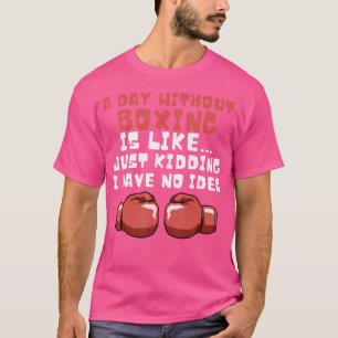 En dag utan att boxing är roligt. t shirt