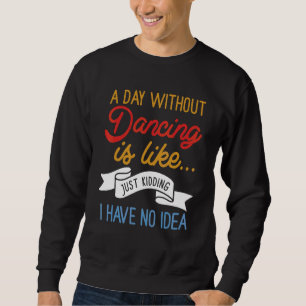 En dag utan att dansa är som om jag bara hade lång ärmad tröja