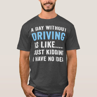 En dag utan att köra är som om jag har t shirt