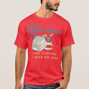 En dag utan att läsa är som att skämta t shirt