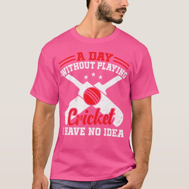 En dag utan att spela cricket har jag ingen aning  t shirt (Framsida)