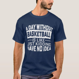 En dag utan basket är som att bara hålla... t shirt
