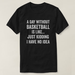 En dag utan basket är som Basketball Älskare T Shirt