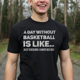 En dag utan basket är som en fin basket t shirt