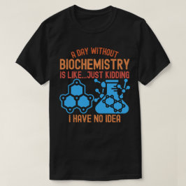 En dag utan biokemi är som...Bara skojar T Shirt