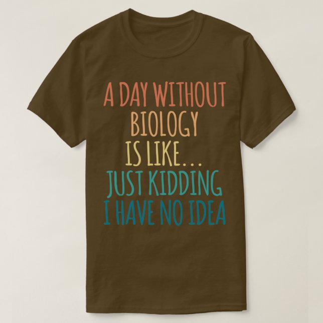 En dag utan biologi är som om jag bara hade t shirt (Design framsida)