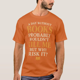 En dag utan Bokar skulle förmodligen inte Döda mig T Shirt