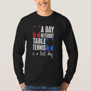 En dag utan Bord tennis är en Borttappad Pingong T Shirt