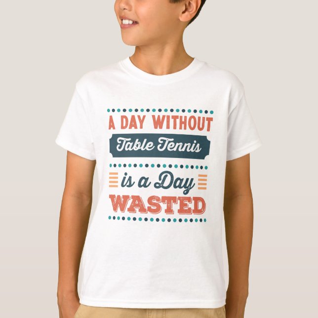 En dag utan Bord tennis är en dag slösat T Shirt (Framsida)