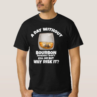 En dag utan Bourbon, Whiskey Älskare T Shirt