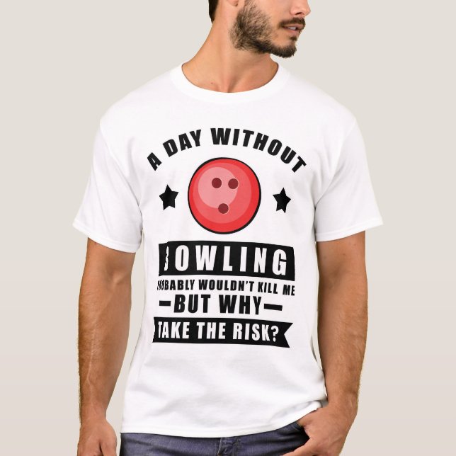 En dag utan bowling skulle förmodligen inte döda m t shirt (Framsida)