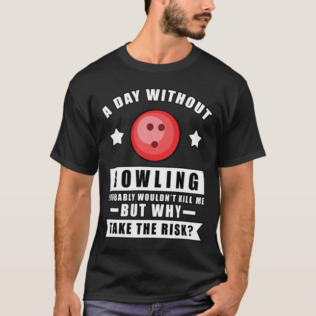En dag utan bowling skulle förmodligen inte döda m t shirt (Framsida)