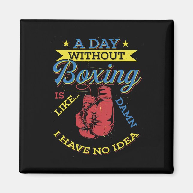 En dag utan Boxing Gift Funny Boxer Kickboxing Magnet (Framsidan)