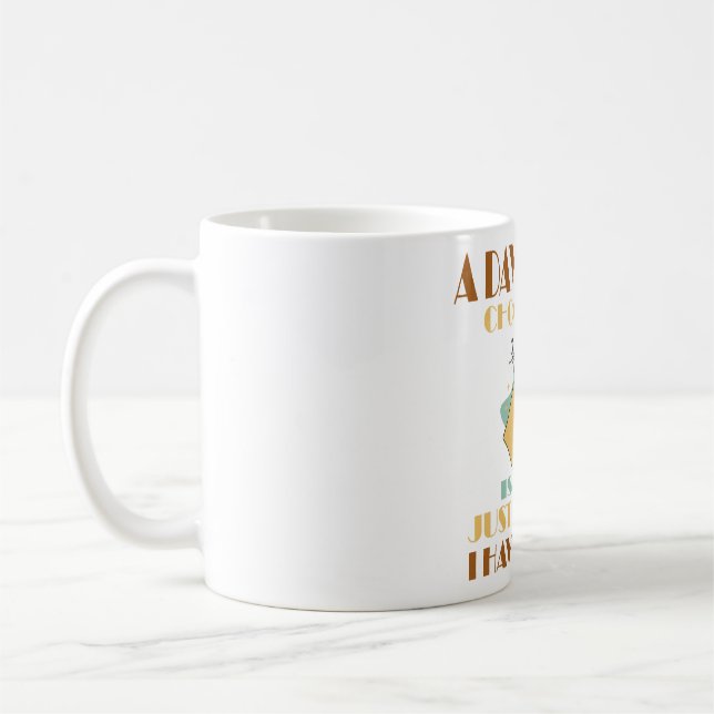 En dag utan choklad är som att bara hålla kaffemugg (Vänster)