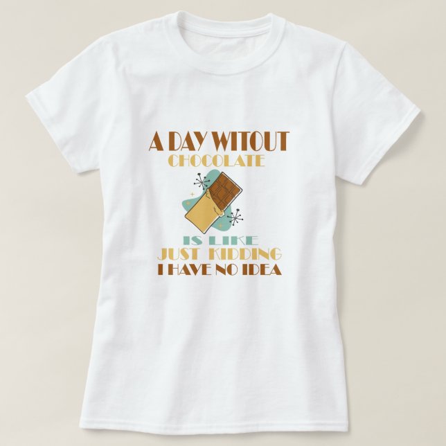 En dag utan choklad är som att bara hålla t shirt (Design framsida)