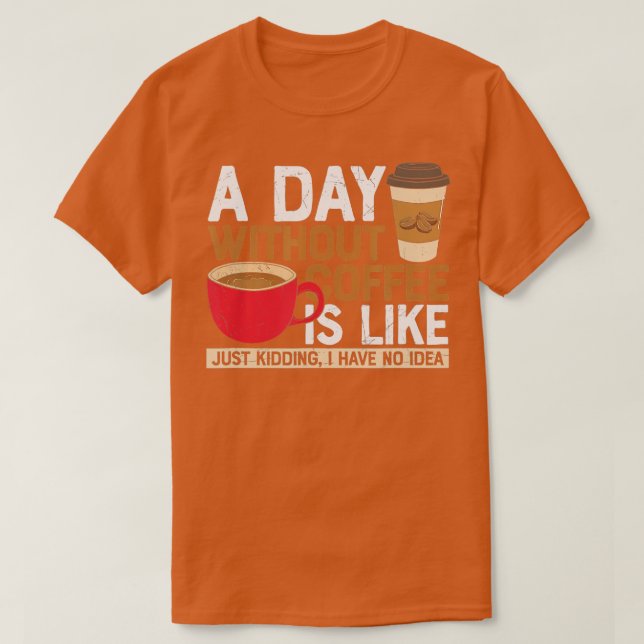 En dag utan Coffee är som.. T Shirt (Design framsida)