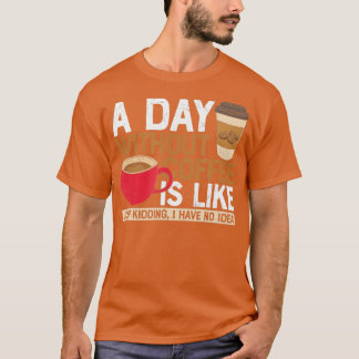En dag utan Coffee är som.. T Shirt