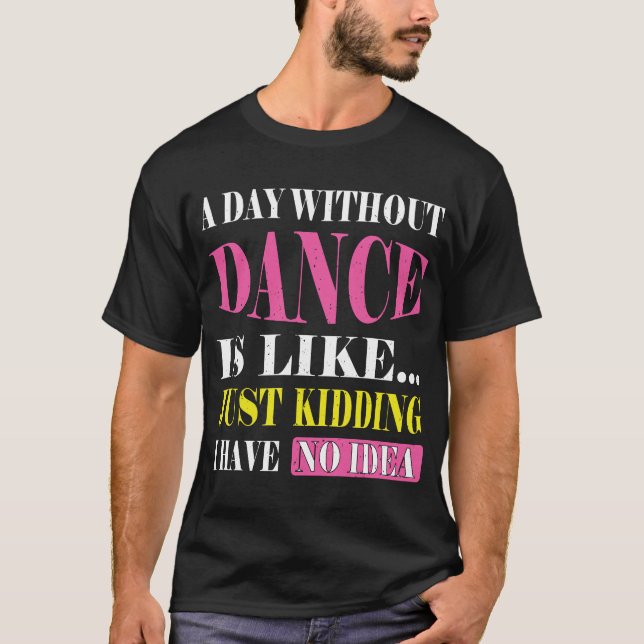 En dag utan dans är som gåvor. Funny Dance T Shirt (Framsida)