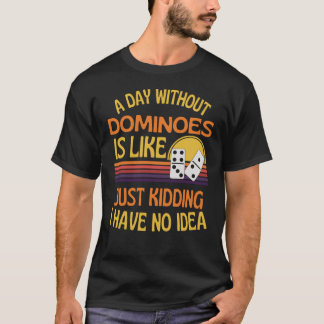 En dag utan Dominoes-flony Dominoes Älskare T Shirt