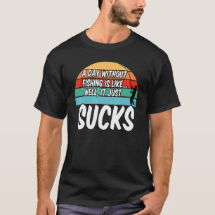 En dag utan fiske är lika bra som det suger t shirt