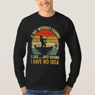 En Dag Utan Fiske Är Som Bara Skämtar Jag Har  T Shirt
