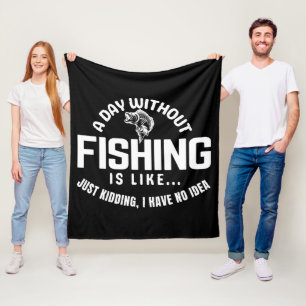 en dag utan fiske är som bara skojar jag har fleecefilt