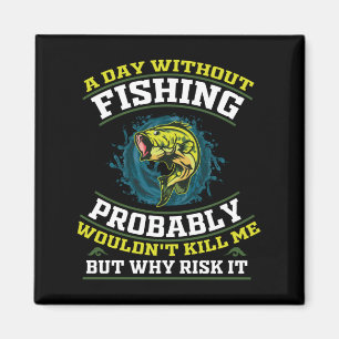 En dag utan fiske skulle förmodligen inte Döda mig Magnet