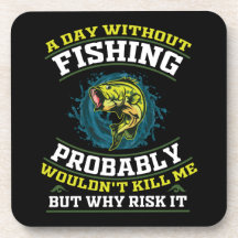 En dag utan fiske skulle förmodligen inte Döda mig