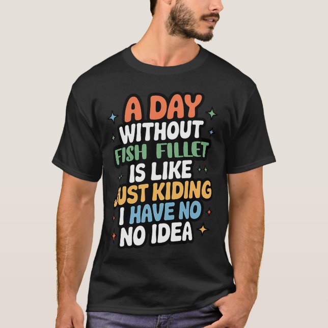 En Dag Utan Fiskfilé Är Som Bara Skämtar - C T Shirt (Framsida)