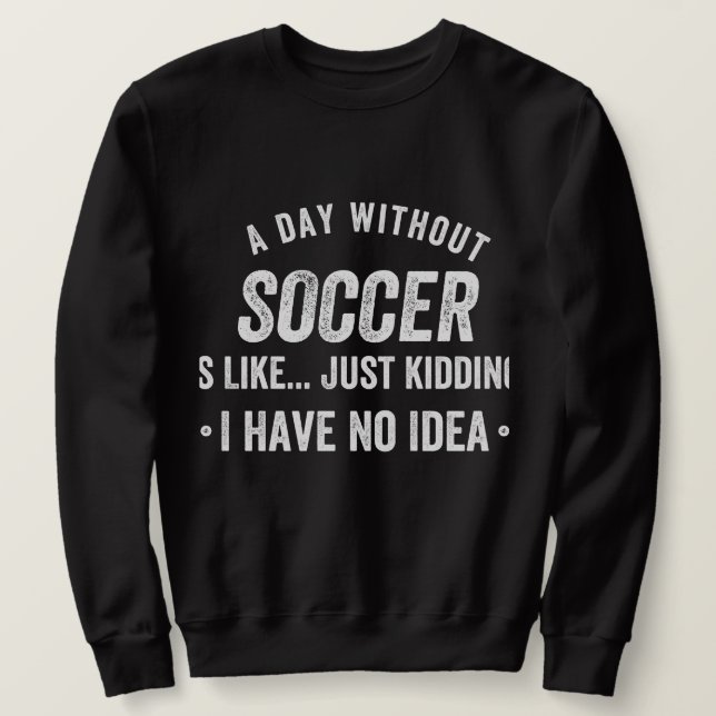 En dag utan fotboll är som att bara hålla lång ärmad tröja (Design framsida)