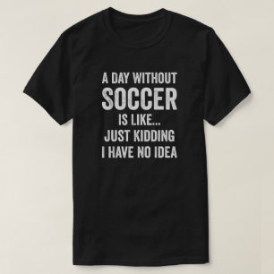 En dag utan fotboll är som fotboll Älskare T Shirt