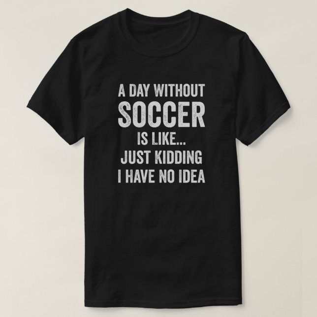 En dag utan fotboll är som fotboll Älskare T Shirt (Design framsida)