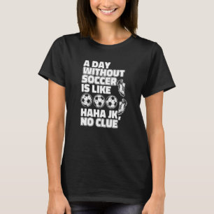 En Dag Utan Fotboll Är Som Fußball Målvakt S T Shirt